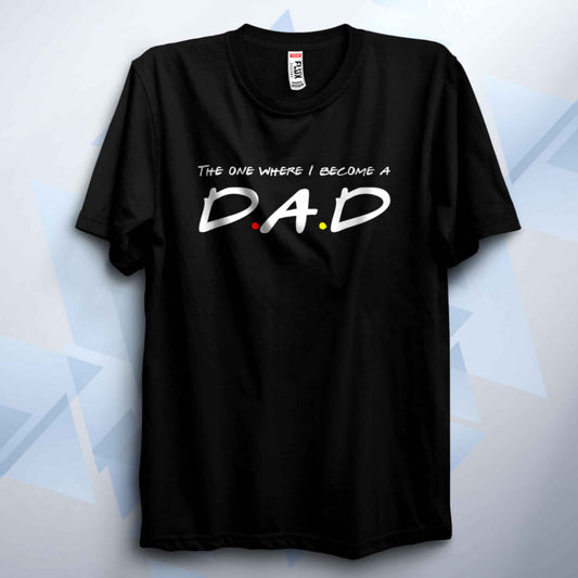 The One Where I Become A Dad T Shirt