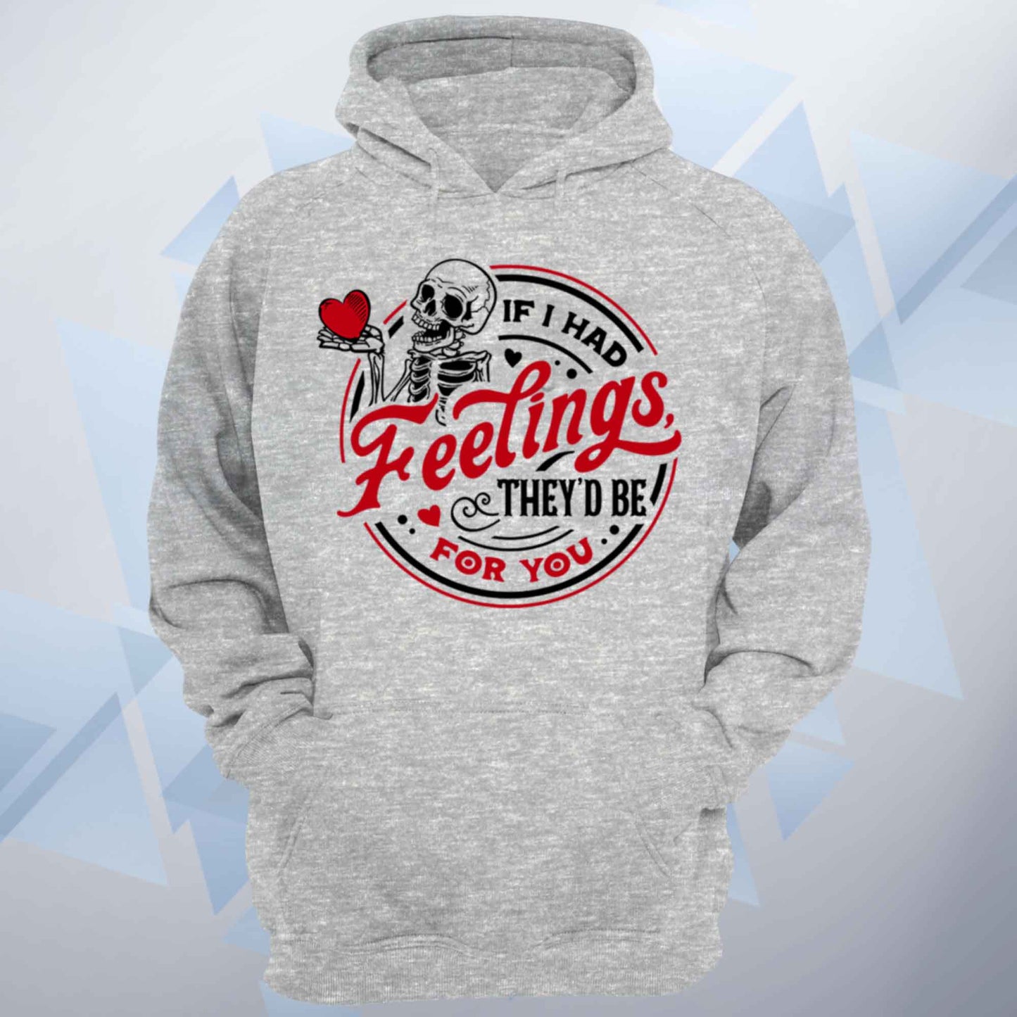 If I Had Feelings They'd Be For You Unisex Hoodie