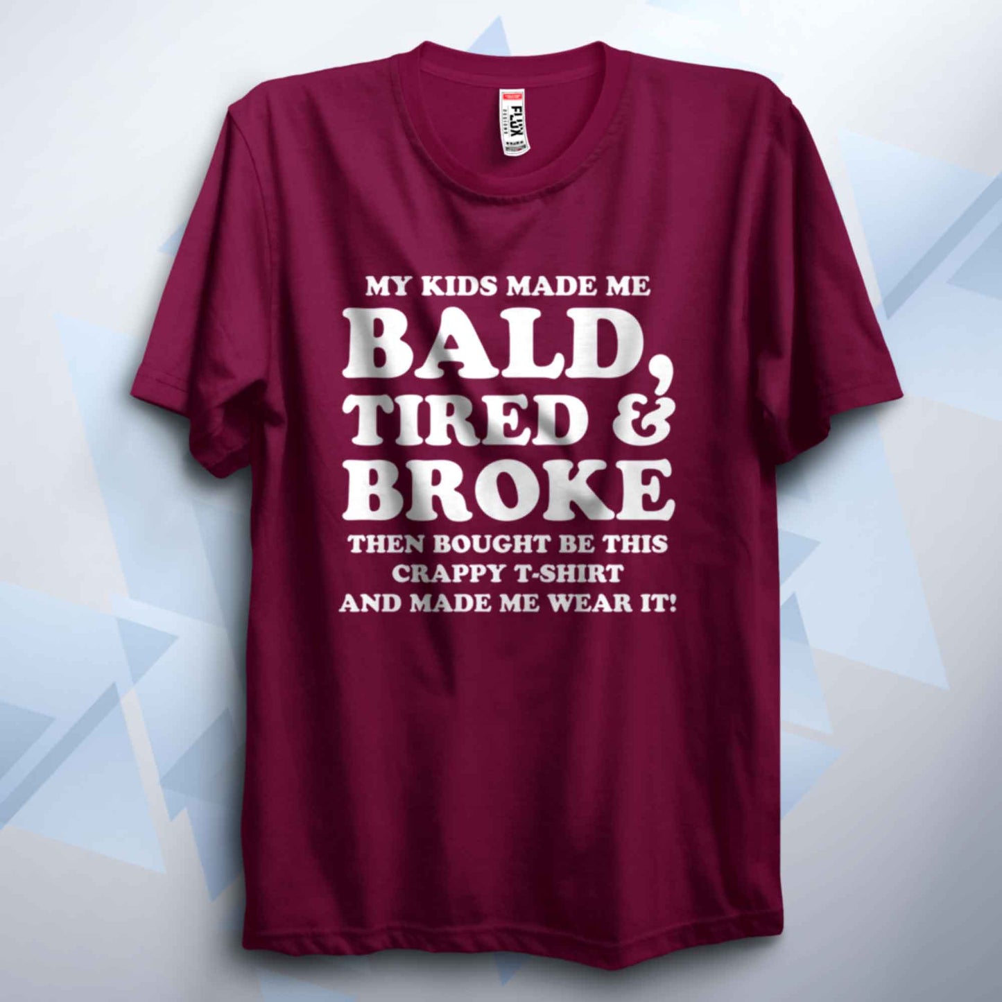 My Kids Made Me Bald Tired And Broke T Shirt