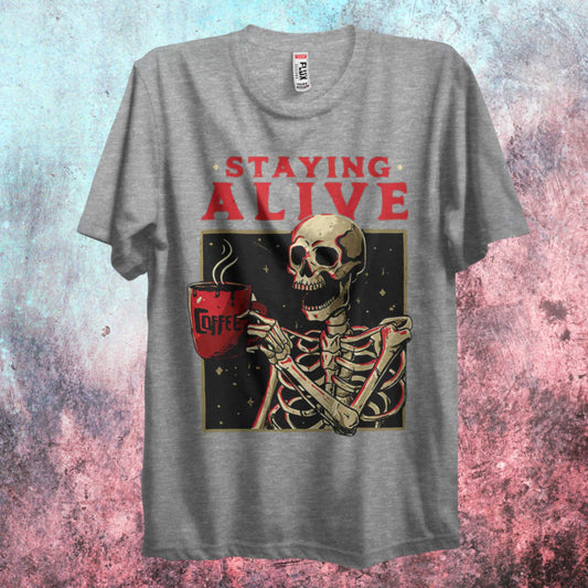 Staying Alive With Coffee T Shirt