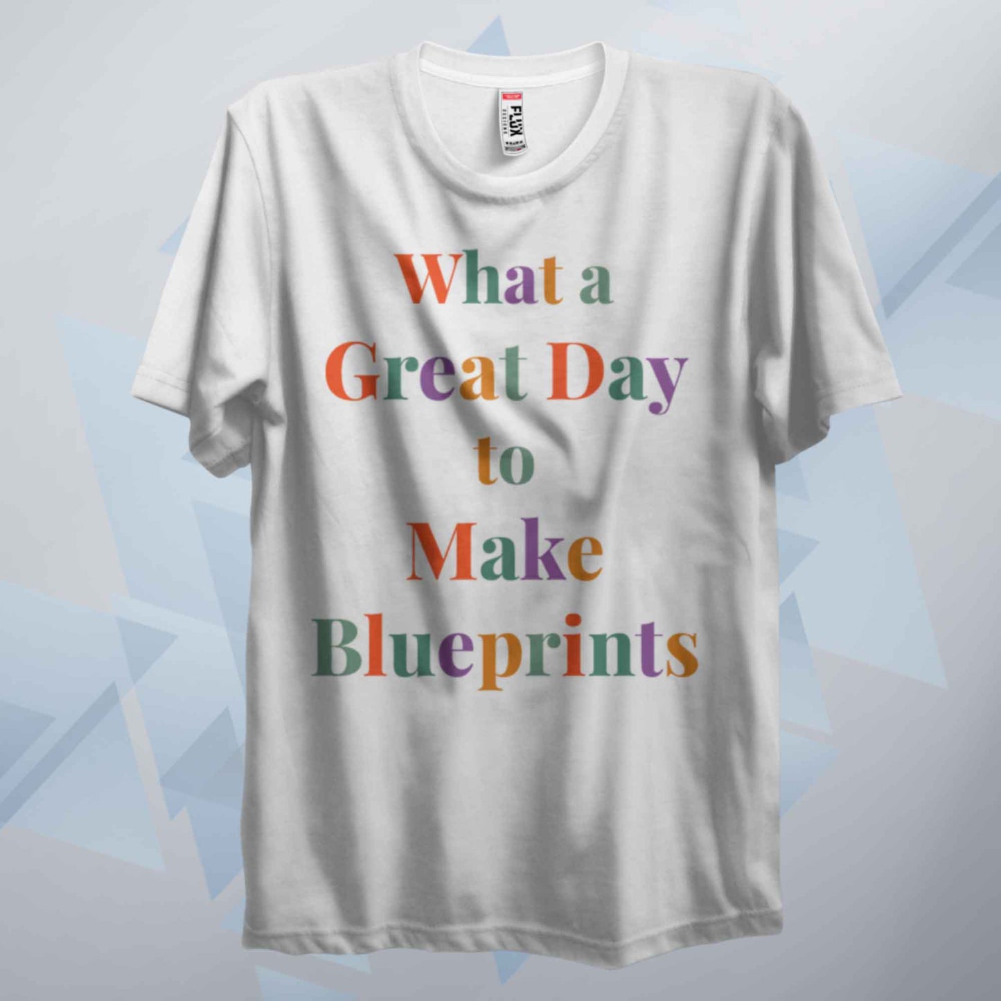 What A Great Day To Make Blueprints T Shirt