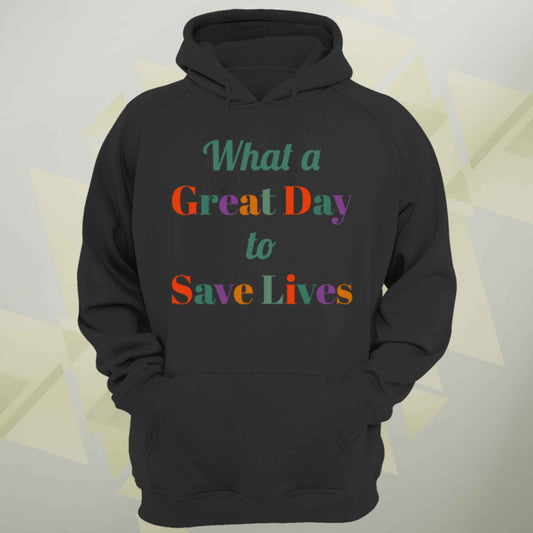 A Great Day To Save Lives Unisex Hoodie