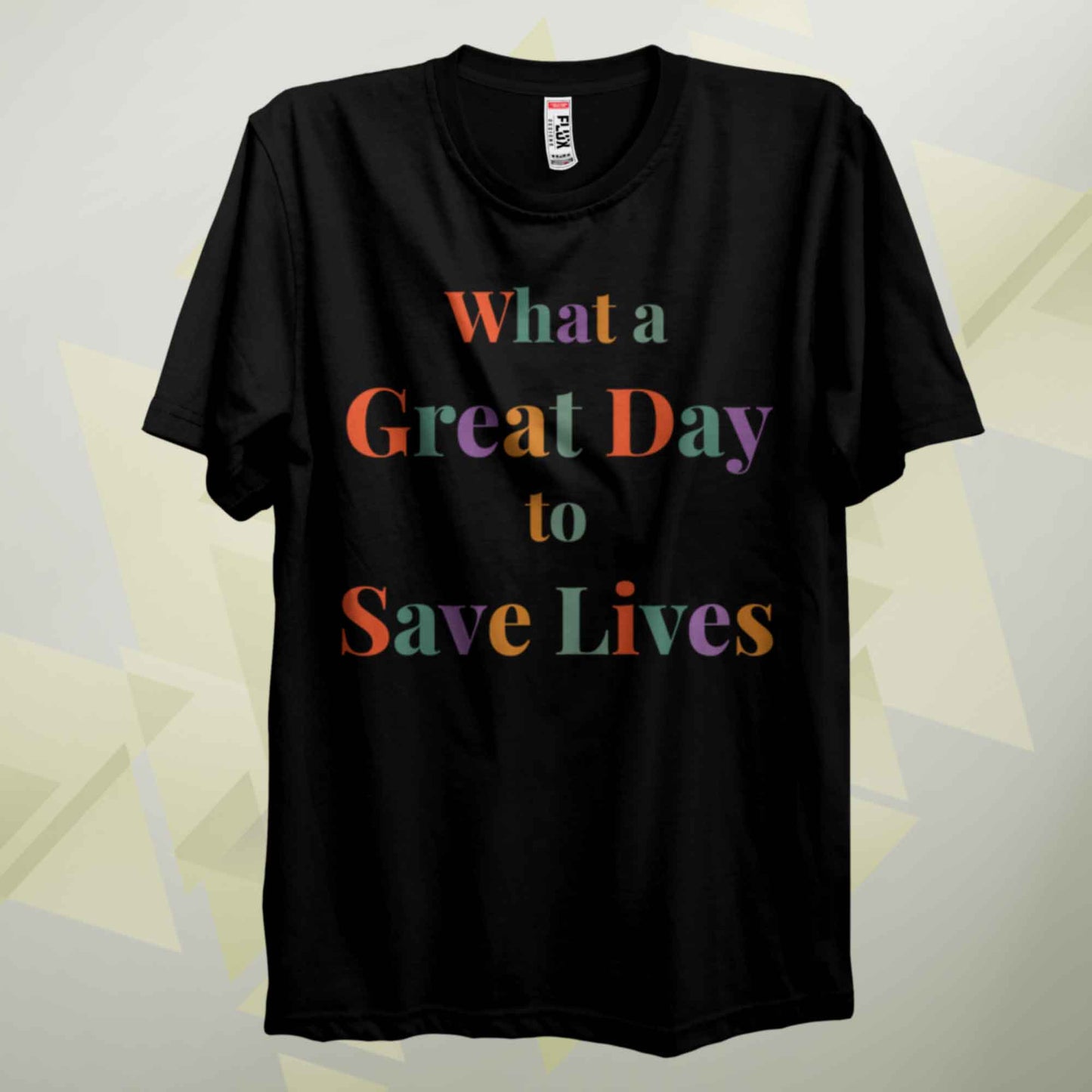 What A Great Day To Save Lives T Shirt
