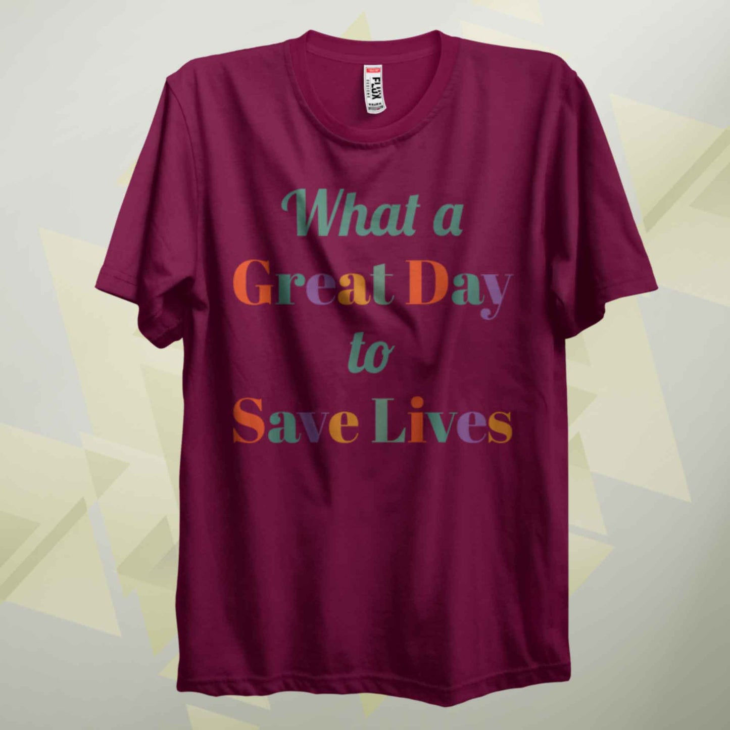 A Great Day To Save Lives T Shirt