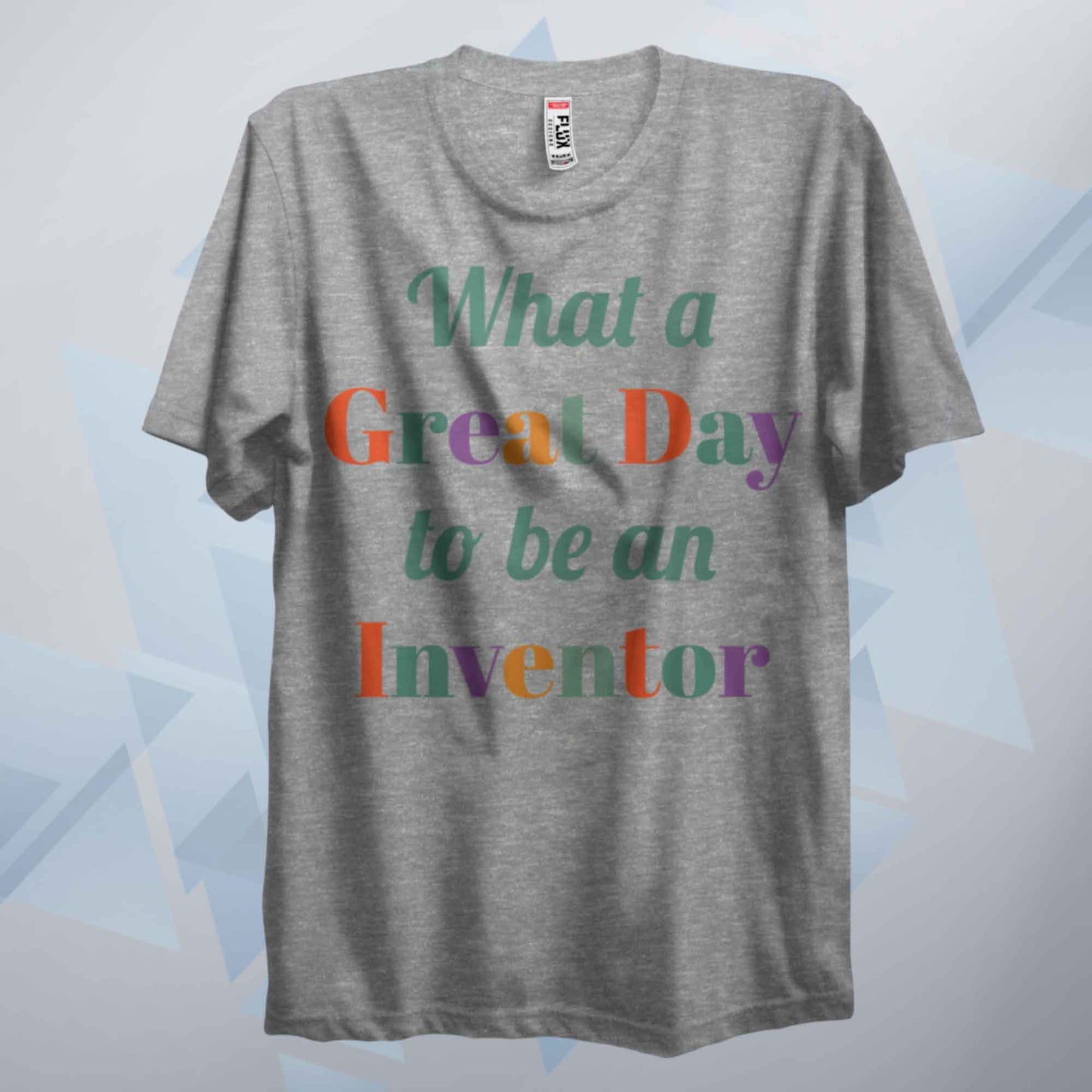 A Great Day To Be An Inventor T Shirt