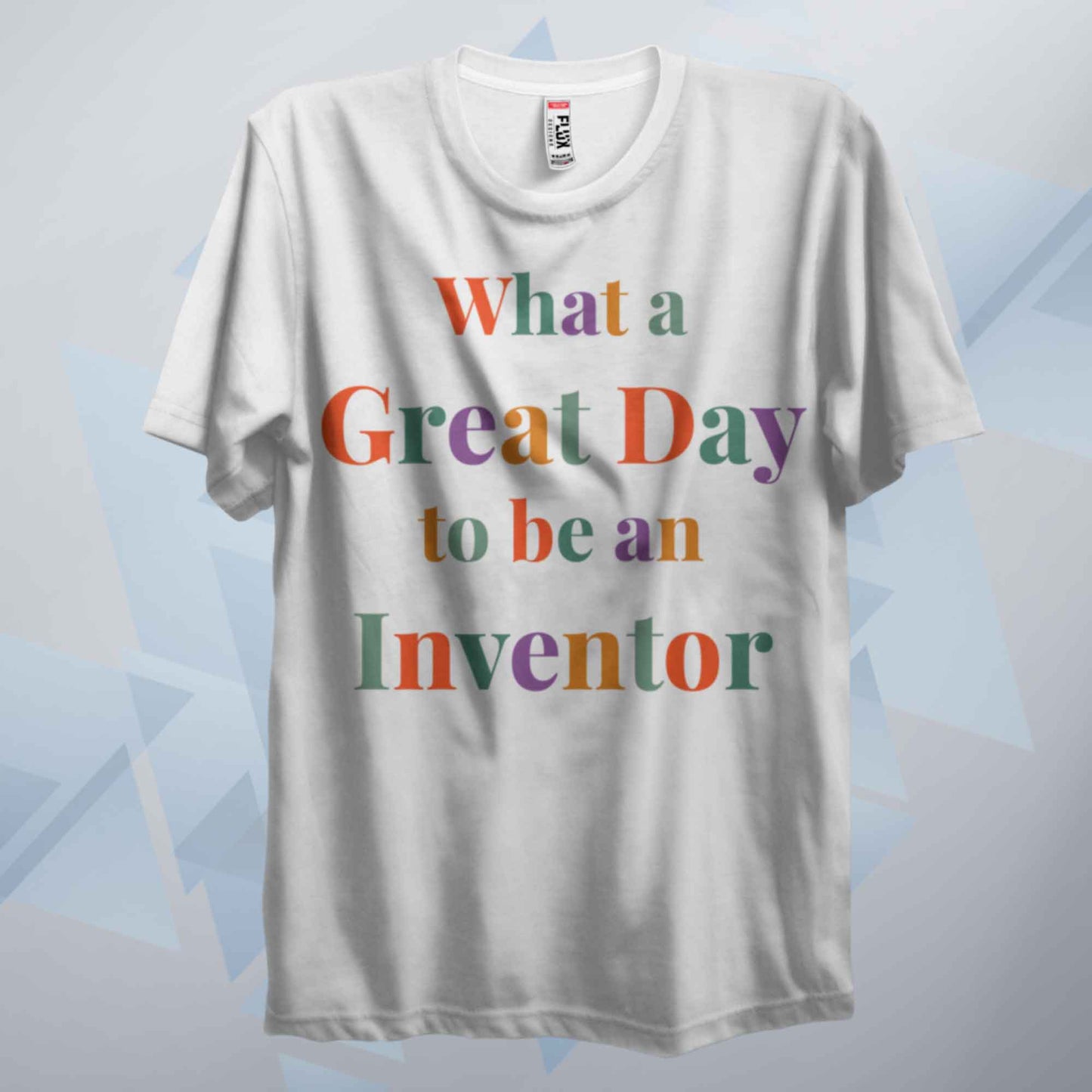 What A Great Day To Be An Inventor T Shirt