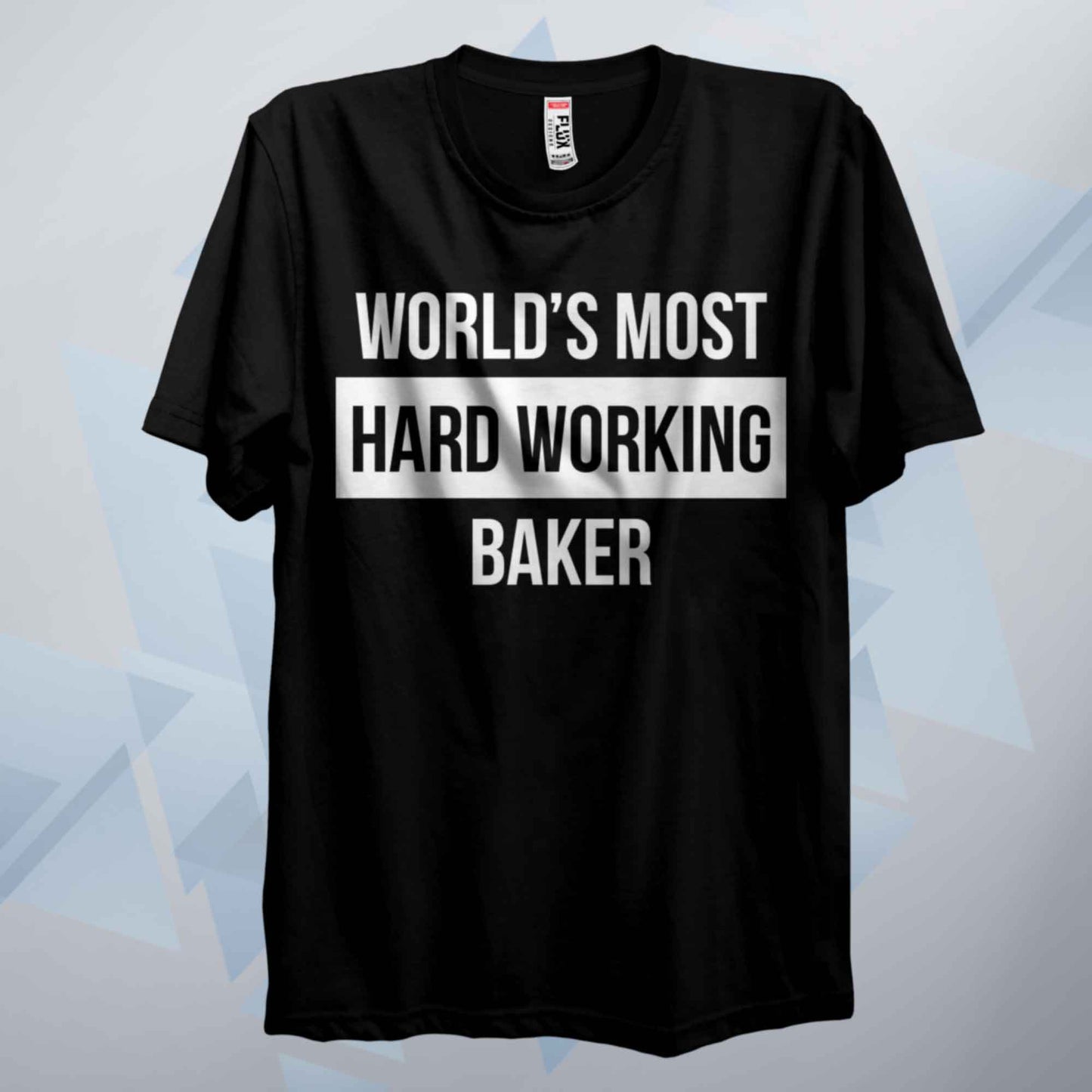 World's Most Hard Working Baker T Shirt