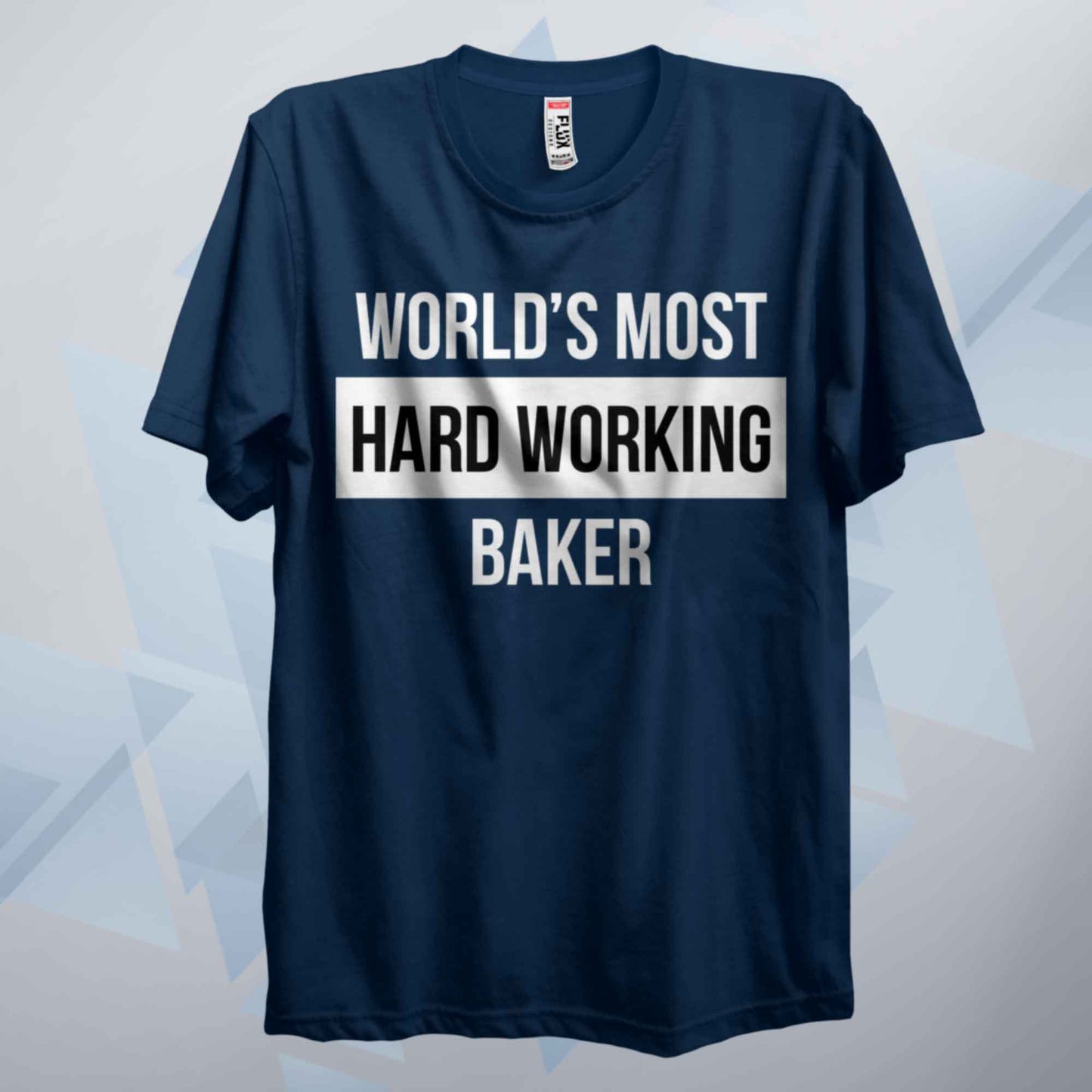 World's Most Hard Working Baker T Shirt