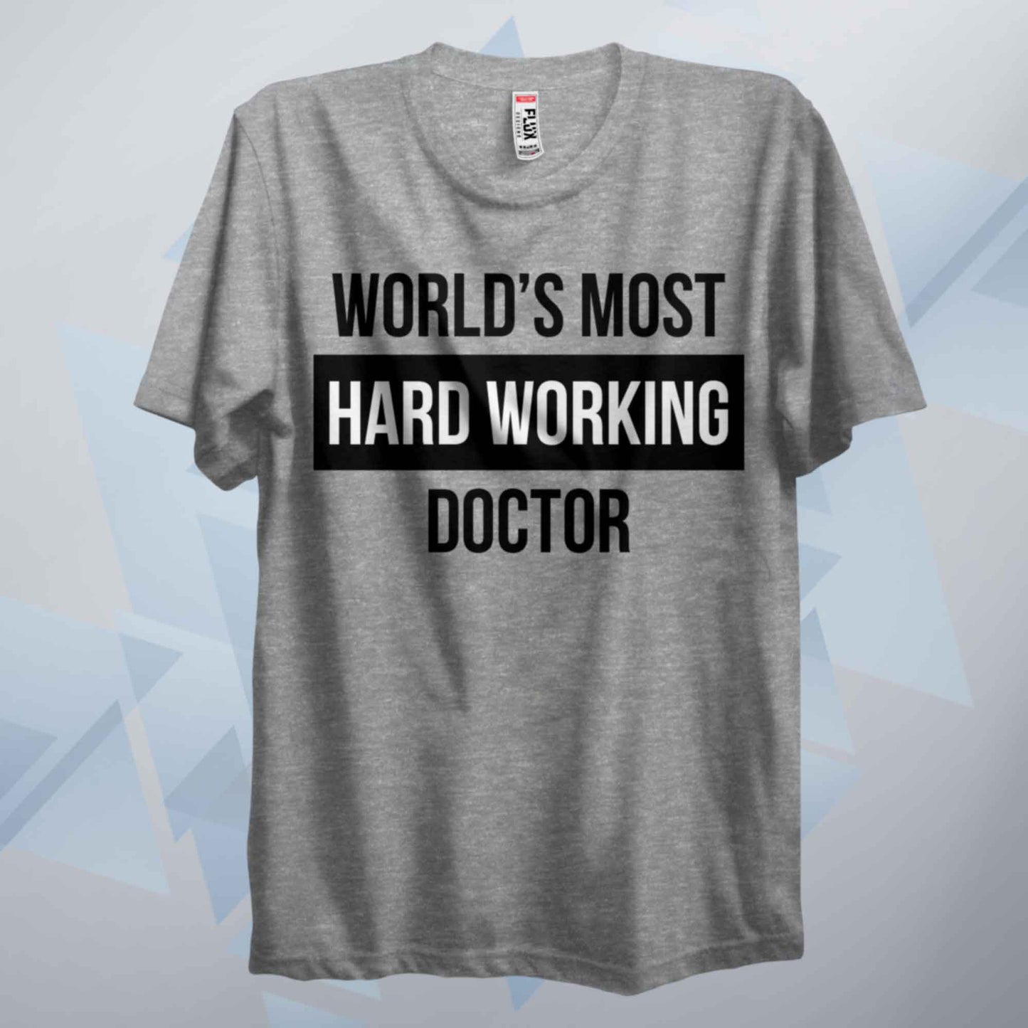 World's Most Hard Working Doctor T Shirt