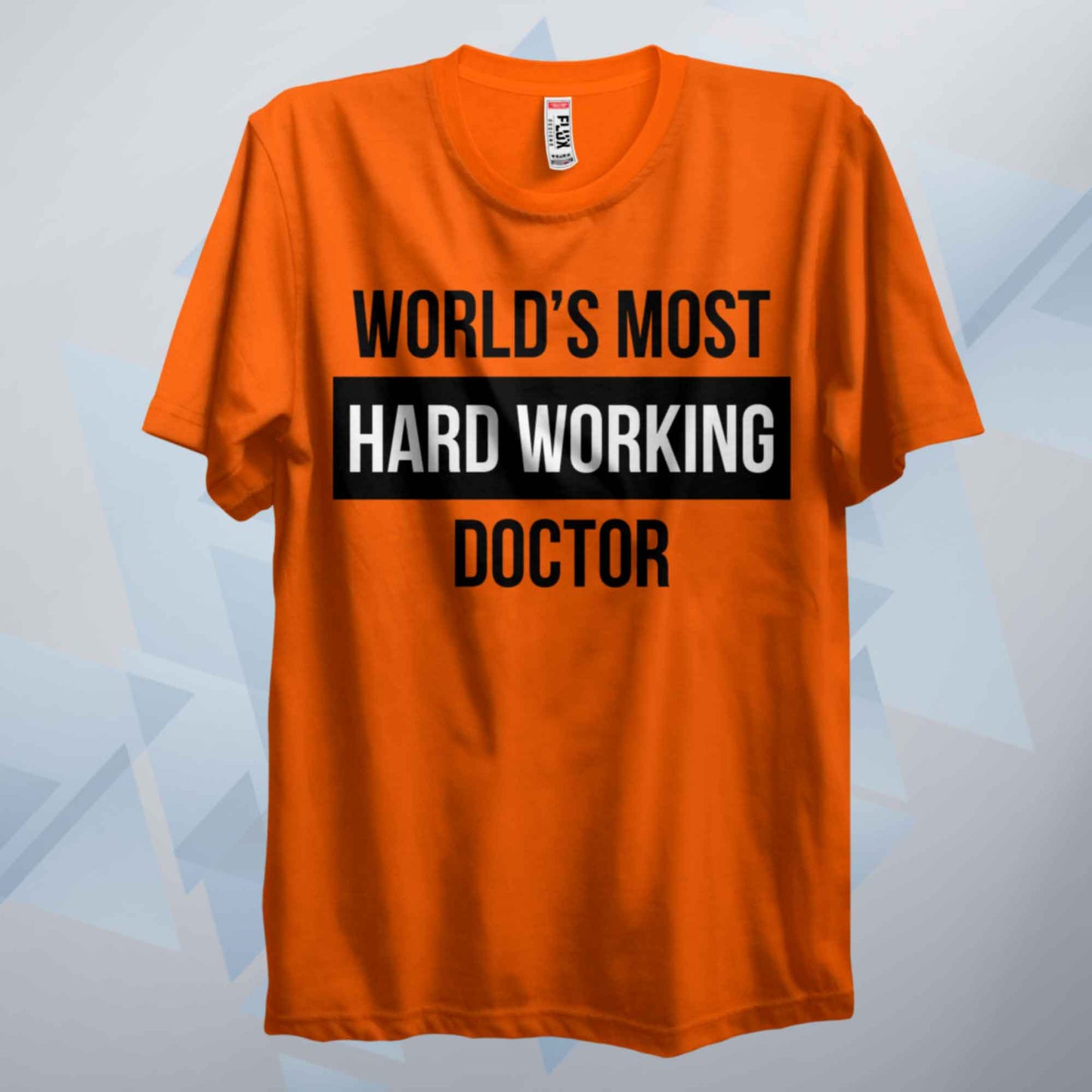 World's Most Hard Working Doctor T Shirt