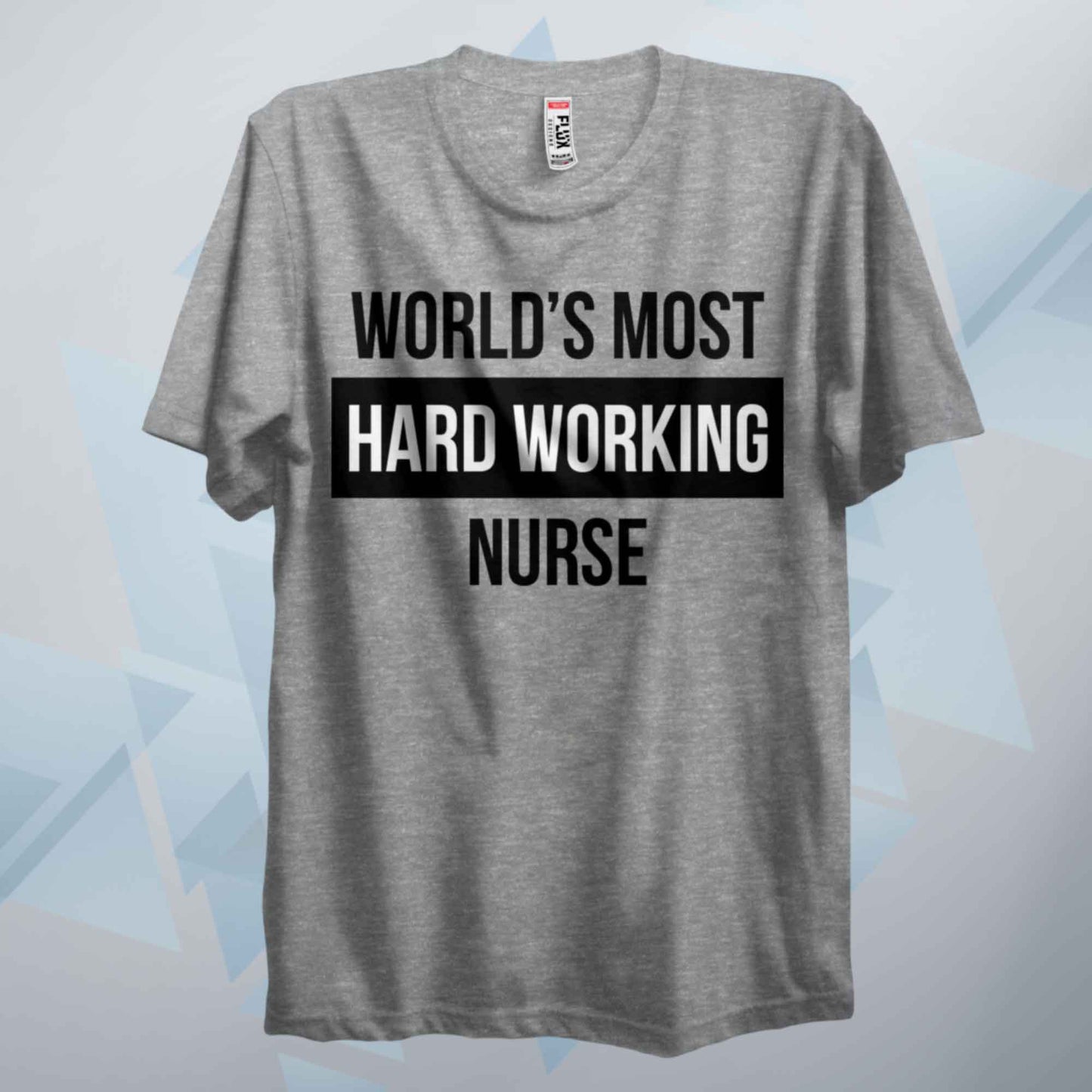 World's Most Hard Working Nurse T Shirt